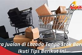 Cara Jualan Di Lazada Tanpa Modal